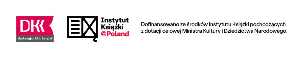 Logo Dyskusyjnych Klubów Książki, Instytutu Książki oraz fraza Dofinansowano ze środków Instytutu Książki pochodzących z dotacji celowej Ministra Kultury i Dziedzictwa Narodowego