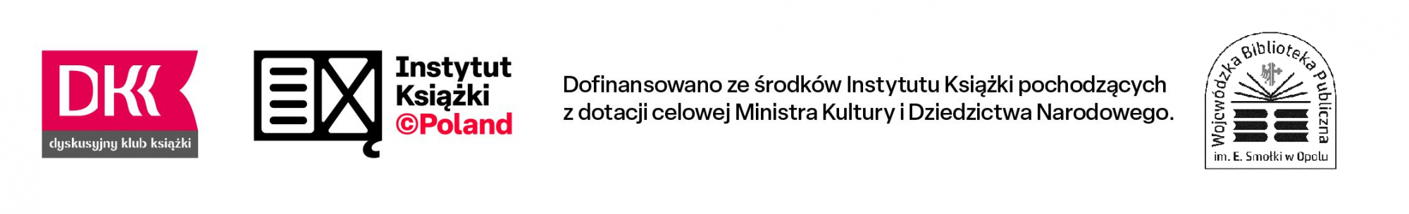 Logo Dyskusyjnych Klub&oacute;w Książki, Instytutu Książki i Wojew&oacute;dzkiej Biblioteki Publicznej w Opolu oraz fraza Dofinansowano ze środk&oacute;w Instytutu Książki pochodzących z dotacji celowej Ministra Kultury i Dziedzictwa Narodowego